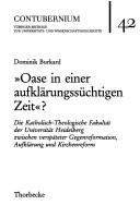 Cover of: Oase in einer aufklärungssüchtigen Zeit?: die katholisch-theologische Fakultät der Universität Heidelberg zwischen verspäteter Gegenreformation, Aufklärung und Kirchenreform