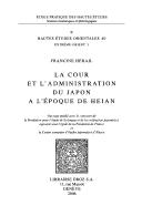 Cover of: La cour et l'administration du Japon a l'epoque de Heian by Francine Hérail