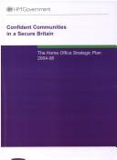 Cover of: Confident communities in a secure Britain: the Home Office strategic plan 2004-08.