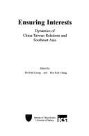 Cover of: Ensuring interests: dynamics of China-Taiwan relations and Southeast Asia