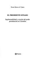 Cover of: El presidente sitiado: ingobernabilidad y erosión del poder presidencial en Colombia