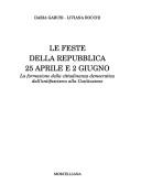 Cover of: Le feste della Repubblica, 25 aprile e 2 giugno: la formazione della cittadinanza democratica dall'antifascismo alla Costituzione