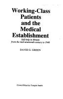 Cover of: Working-class patients and the medical establishment: self-help in Britain from the mid-nineteenth century to 1948