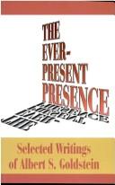 Cover of: The ever-present presence by Albert S. Goldstein, Albert S. Goldstein