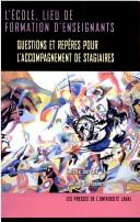 Cover of: L' école, lieu de formation d'enseignants: questions et repères pour l'accompagnement de stagiaires