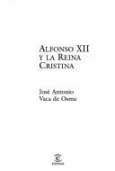 Cover of: Alfonso XII y la reina Cristina by José Antonio Vaca de Osma