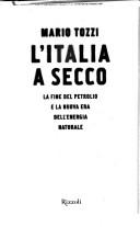 Cover of: L' Italia a secco: la fine del petrolio e la nuova era dell'energia naturale
