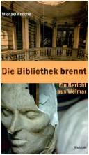 Cover of: Die Bibliothek brennt: ein Bericht aus Weimar