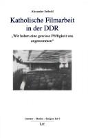 Cover of: Katholische Filmarbeit in der DDR: "Wir haben eine gewisse Pfiffigkeit uns angenommen"