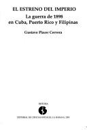Cover of: El estreno del imperio: la guerra de 1898 en Cuba, Puerto Rico y Filipinas