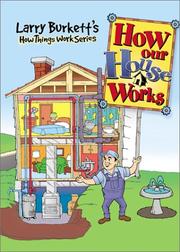 Cover of: Larry Burkett's How Our House Works (Burkett, Larry. Larry Burkett's How Things Work.)