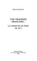 Cover of: Une tragédie française, la commune de Paris de 1871 by Gérald Dittmar