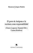 Cover of: El gesto de Antígona o la escritura como responsabilidad: Clarice Lispector, Diamela Eltit y Carmen Boullosa