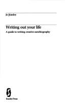 Cover of: Writing out your life: a guide to writing creative autobiography