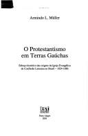 Cover of: O protestantismo em terras gaúchas: esboço histórico das origens da Igreja Evangélica de Confissão Luterana no Brasil, 1824-1886