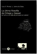 Cover of: La última filosofía de Ortega y Gasset: en torno a "La idea de principio en Leibniz"