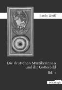 Cover of: deutschen Mystikerinnen und ihr Gottesbild: das Gottesbild der deutschen Mystikerinnen auf dem Hintergrund der M onchstheologie, Teil 1