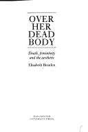 Cover of: Over her dead body by Bronfen, Elisabeth., Bronfen, Elisabeth.