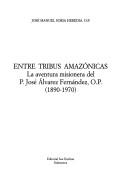 Cover of: Entre tribus amazónicas: la aventura misionera del P. José Alvarez Fernández, O.P. (1890-1970)