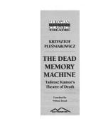 Cover of: dead memory machine: Tadeusz Kantor's Theatre of Death