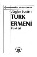 Cover of: Dünden bugüne Türk Ermeni ilişkileri by editörler, İdris Bal, Mustafa Çufalı.