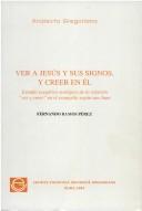 Cover of: Ver a Jesús y sus signos, y creer en él: estudio exegético-teológico de la relación "ver y creer" en el evangelio según san Juan