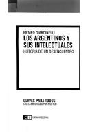 Cover of: Los argentinos y sus intelectuales: historia de un desencuentro