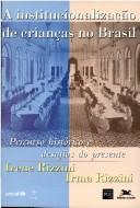 Cover of: A institucionalizaç̧ão de crianças no Brasil: percurso histórico e desafios do presente