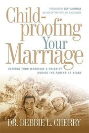 Cover of: Childproofing your marriage: keeping your marriage a priority during the parenting years