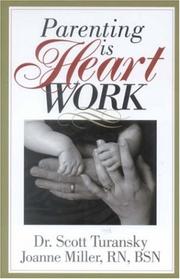 Cover of: Parenting is heart work by Scott Turansky