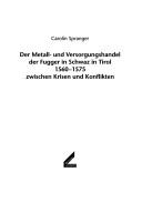 Der Metall- und Versorgungshandel der Fugger in Schwaz in Tirol 1560-1575 zwischen Krisen und Konflikten by Carolin Spranger