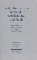Cover of: Spätmittelalterliche Frömmigkeit zwischen Ideal und Praxis by herausgegeben von Berndt Hamm und Thomas Lentes.