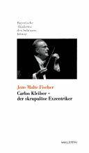 Carlos Kleiber-der skrupulöse Exzentriker by Jens Malte Fischer