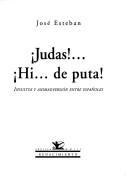 Cover of: Judas!--!Hi-- de puta!: insultos y animadversión entre españoles