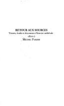 Cover of: Retour aux sources: textes, études et documents d'histoire médiévale offerts à Michel Parisse