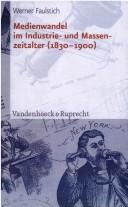 Cover of: Medienwandel im Industrie- und Massenzeitalter (1830-1900) by Werner Faulstich