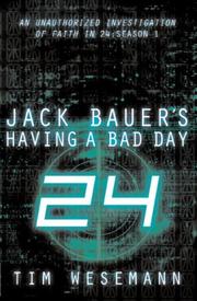 Cover of: Jack Bauer's Having a Bad Day: An Unauthorized Investigation of Faith in 24 by Tim Wesemann