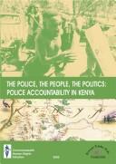 Cover of: The police, the people, the politics: police accountability in Kenya