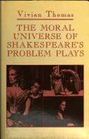 Cover of: The moral universe of Shakespeare's problem plays by Vivian Thomas