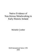 Cover of: Native evidence of non-ferrous metalworking in early historic Ireland