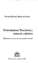 Cover of: Universidad Nacional: espacio crítico : reflexiones acerca de una gestión rectoral