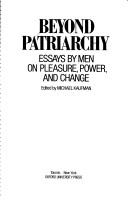 Cover of: Beyond Patriarchy: Essays by Men on Pleasure, Power, and Change