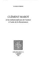 Cover of: Cahiers d'Humanisme et Renaissance, vol. 71: Clement Marot et les metamorphoses de l'auteur a l'aube de la Renaissance