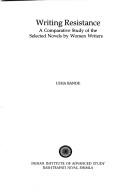 Cover of: Writing resistance: a comparative study of the selected novels by women writers