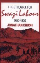 The struggle for Swazi labour, 1890-1920 by Jonathan Scott Crush
