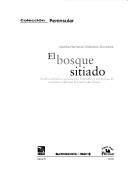 Cover of: El bosque sitiado: asaltos armados, concesiones forestales y estrategias de resistencia durante la Guerra de Castas