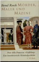 Cover of: Mörder, Maler und Mäzene: Piero della Francescas "Geisselung" : eine kunsthistorische Kriminalgeschichte