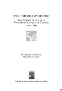 Cover of: Una historia con sentido: los primeros 50 años de la Universidad Católica de Córdoba