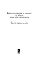 Esbozo histórico de la filosofía en México (siglo XX) y otros ensayos by Gabriel Vargas Lozano