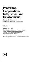 Cover of: Protection, cooperation, integration anddevelopment by edited by Ali M. El-Agraa ; assisted by Ichiro Inukai and Sumimaru Odano.